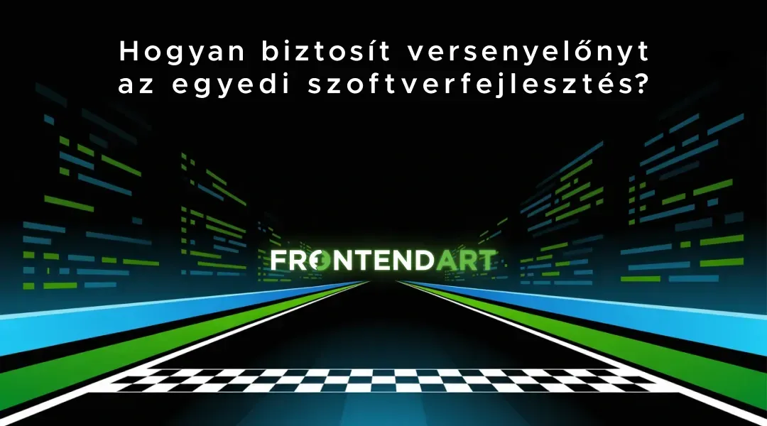 Hogyan biztosít versenyelőnyt az egyedi szoftverfejlesztés?