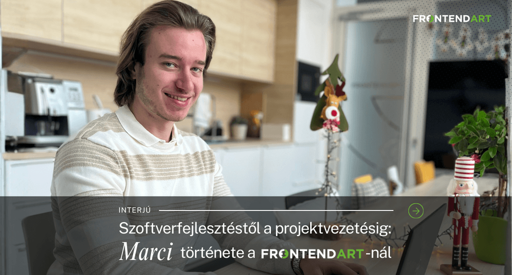 Szoftverfejlesztéstől a projektvezetésig – Marci története a FrontEndART-nál